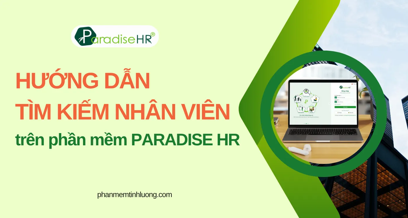 Cách Tìm Kiếm Nhân Viên Chỉ Với Một Thao Tác Trên Phần Mềm ParadiseHR