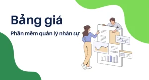 Bảng giá phần mềm quản lý nhân sự – Cập Nhập Mới Nhất