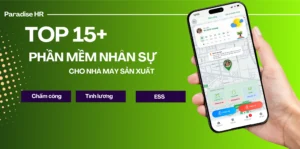 TOP 15+ phần mềm nhân sự cho nhà máy sản xuất được đánh giá cao