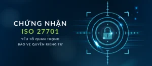 Chứng Nhận ISO 27701: Giải pháp quản lý thông tin quyền riêng tư