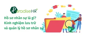 Hồ sơ nhân sự là gì? Kinh nghiệm lưu trữ, quản lý hồ sơ nhân sự