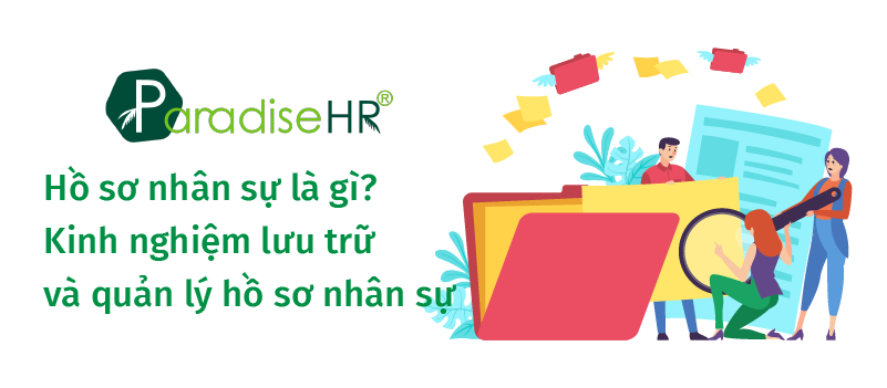Hồ sơ nhân sự là gì? Kinh nghiệm lưu trữ, quản lý hồ sơ nhân sự