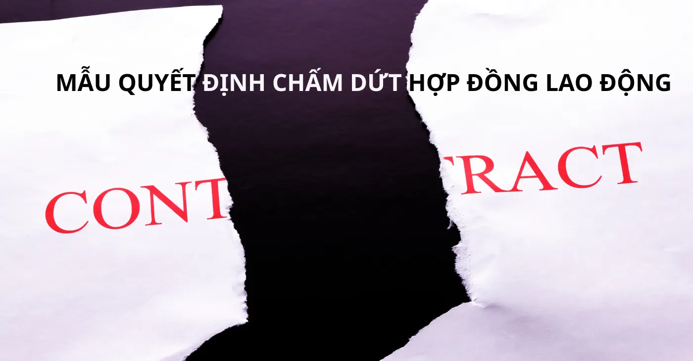 Tải mẫu quyết định chấm dứt hợp đồng lao động chuẩn Bộ luật Lao động