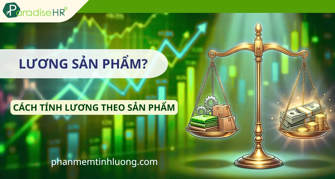 Cách Tính Lương Theo Sản Phẩm Chuẩn & Dễ Hiểu Nhất Hiện Nay
