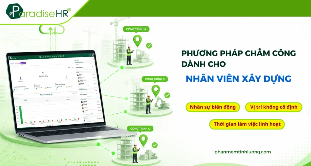 Cách Chấm Công Cho Nhân Viên Xây Dựng: Giải Pháp Nào Tối Ưu Nhất Hiện Nay?